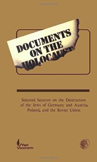 cover of the book Documents on the Holocaust: Selected Sources on the Destruction of the Jews of Germany and Austria, Poland, and the Soviet Union