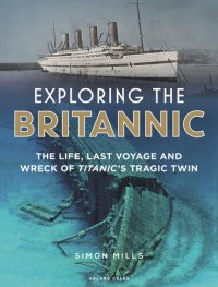 cover of the book Exploring the Britannic: The Life, Last Voyage and Wreck of Titanic's Tragic Twin