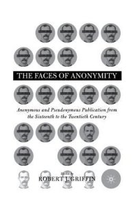 cover of the book Faces of Anonymity: Anonymous and Pseudonymous Publication, 1600-2000