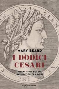 cover of the book I dodici Cesari. Ritratti del potere dall'antichità ad oggi