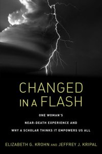 cover of the book Changed in a Flash: One Woman's Near-Death Experience and Why a Scholar Thinks It Empowers Us All