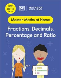 cover of the book Maths — No Problem! Fractions, Decimals, Percentage and Ratio, Ages 10-11 (Key Stage 2)