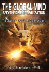 cover of the book The Global Mind and the Rise of Civilization: The Quantum Evolution of Consciousness