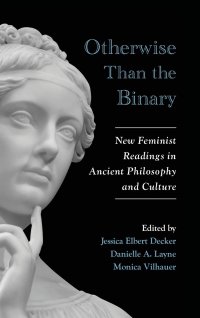 cover of the book Otherwise Than the Binary: New Feminist Readings in Ancient Philosophy and Culture (Suny Ancient Greek Philosophy)