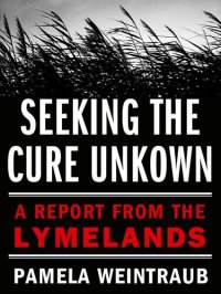 cover of the book Seeking the Cure Unknown: A Report from the Lymelands