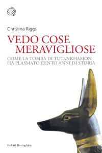 cover of the book Vedo cose meravigliose. Come la tomba di Tutankhamon ha plasmato cento anni di storia