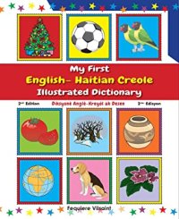 cover of the book My First English-Haitian Creole Illustrated Dictionary = Diksyonè Anglè-Kreyòl ak Desen