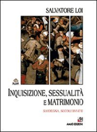 cover of the book L'inquisizione e i sardi. Inquisizione, sessualità e matrimonio. Sardegna, secoli XVI-XVII