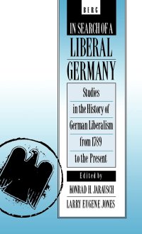 cover of the book In Search of a Liberal Germany: Studies in the History of German Liberalism from 1789 to the Present