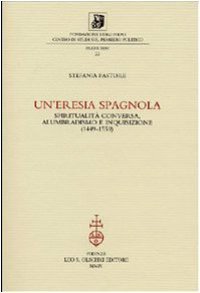 cover of the book Un'eresia spagnola. Spiritualità conversa, alumbradismo e Inquisizione (1449-1559)