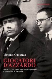 cover of the book Giocatori d'azzardo. Storia di Enzo Paroli, l'antifascista che salvò il giornalista d Mussolini