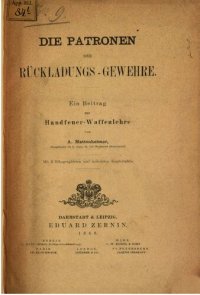 cover of the book Die Patronen der Rückladungs-Gewehre ; ein Beitrag zur Handfeuer-Waffenlehre