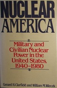 cover of the book Nuclear America: Military and Civilian Nuclear Power in the United States, 1940-1980