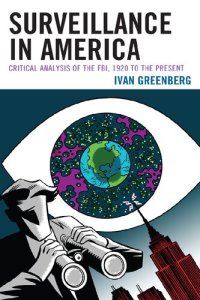 cover of the book Surveillance In America: Critical Analysis Of The FBI, 1920 To The Present