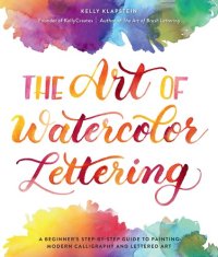 cover of the book The Art of Watercolor Lettering: A Beginner's Step-By-Step Guide to Painting Modern Calligraphy and Lettered Art