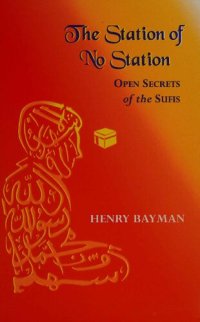 cover of the book The Station of No Station: Open Secrets of the Sufis