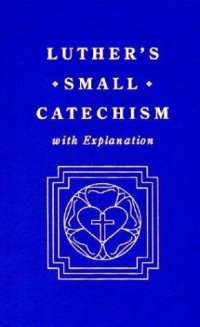 cover of the book Luther's Small Catechism, with Explanation