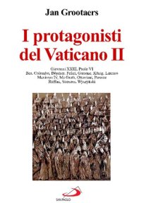 cover of the book I protagonisti del Vaticano II. Giovanni XXIII, Paolo VI, Bea, Colombo, Döpfner, Felici, Garrone, König, Lercaro, Maximos IV, McGrath, Ottaviani, Parente, Ruffini, Suenens, Wyszyński