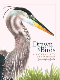 cover of the book Drawn to Birds: A Naturalist's Sketchbook