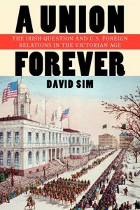 cover of the book A Union Forever: The Irish Question and U.S. Foreign Relations in the Victorian Age (The United States in the World)