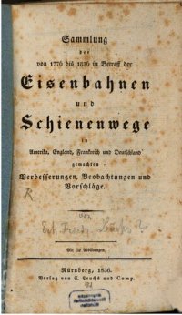 cover of the book Sammlung der von 1776 bis 1836 in Betreff der Eisenbahnen und Schienenwege in Amerika, England, Frankreich und Deutschland gemachten Verbesserungen, Beobachtungen und Vorschläge