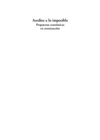 cover of the book Asedios a lo imposible. Propuestas económicas en construcción