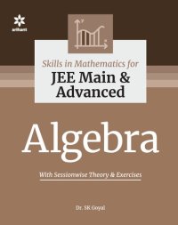 cover of the book Skills in Mathematics Algebra for IIT JEE Main and Advanced Arihant Dr. S K Goyal