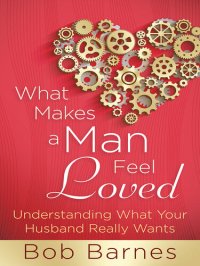 cover of the book What Makes a Man Feel Loved: Understanding What Your Husband Really Wants