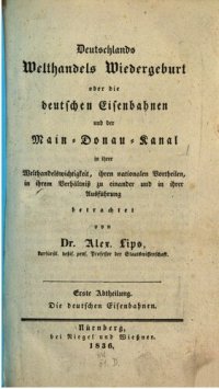 cover of the book Deutschlands Welthandels-Wiedergeburt oder die deutschen Eisenbahnen und der Main-Donau-Kanal in ihrer Welthandelswichtigkeit , ihren nationalen Vorteilen, in ihrem Verhältnis zu einander und in ihrer Auführung