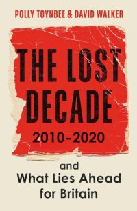 cover of the book The Lost Decade: 2010–2020, and What Lies Ahead for Britain