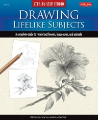 cover of the book Drawing Lifelike Subjects: A Complete Guide to Rendering Flowers, Landscapes, and Animals