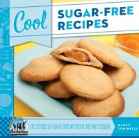 cover of the book Cool Sugar-Free Recipes: Delicious & Fun Foods Without Refined Sugar: Delicious & Fun Foods Without Refined Sugar (Cool Recipes for Your Health)