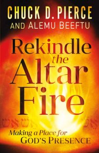 cover of the book Rekindle the Altar Fire Making a Place for God's Presence.