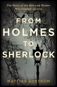 cover of the book From Holmes to Sherlock: The Story of the Men and Women Who Created an Icon