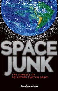 cover of the book Space Junk: The Dangers of Polluting Earth's Orbit