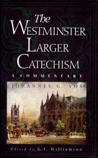 cover of the book The Westminster Larger Catechism: A Commentary