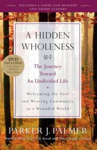 cover of the book A Hidden Wholeness: The Journey Toward an Undivided Life