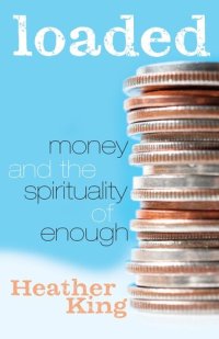 cover of the book Loaded: Money and the Spirituality of Enough