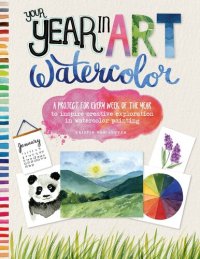 cover of the book Your Year in Art: Watercolor: A Project for Every Week of the Year to Inspire Creative Exploration in Watercolor Painting