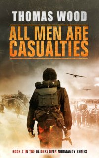 cover of the book All Men are Casualties (Gliders over Normandy)