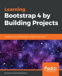 cover of the book Learning Bootstrap 4 by Building Projects : Develop 5 Real-World Bootstrap 4. x Projects from Scratch.