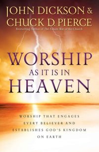 cover of the book Worship as It Is in Heaven: Worship That Engages Every Believer and Establishes God's Kingdom on Earth