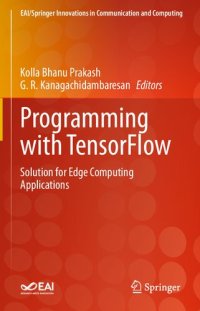 cover of the book Programming with TensorFlow: Solution for Edge Computing Applications (EAI/Springer Innovations in Communication and Computing)