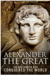 cover of the book Alexander the Great: The Macedonian Who Conquered the World