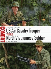 cover of the book US Air Cavalry Trooper vs North Vietnamese Soldier: Vietnam 1965–68 (Combat)