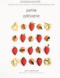 cover of the book Petite Pâtisserie: Bon Bons, Petits Fours, Macarons and Other Whimsical Bite-Size Treats