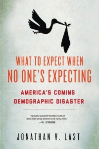 cover of the book What to Expect When No One's Expecting: America's Coming Demographic Disaster