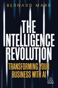 cover of the book The Intelligence Revolution: Transforming Your Business with AI