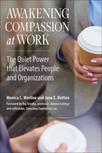 cover of the book Awakening Compassion at Work: The Quiet Power That Elevates People and Organizations