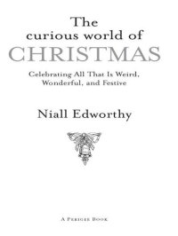 cover of the book The Curious World of Christmas: Celebrating All That Is Weird, Wonderful, and Festive